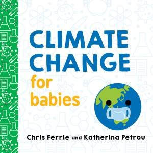 Climate Change For Babies by Chris Ferrie & Katherina Petrou
