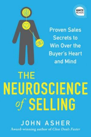 The Neuroscience Of Selling by John Asher