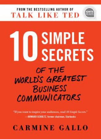 10 Simple Secrets Of The World's Greatest Business Communicators by Carmine Gallo