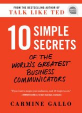 10 Simple Secrets Of The Worlds Greatest Business Communicators