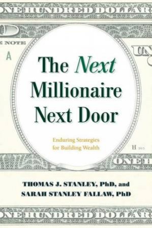 The Next Millionaire Next Door by Thomas J. Stanley & Sarah Stanley Fallaw