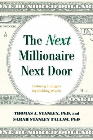 Next Millionaire Next Door by Thomas J. Stanley & Ph.D Sarah Stanley Fallaw