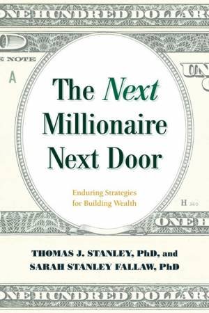 Next Millionaire Next Door by Thomas J. Stanley & Ph.D Sarah Stanley Fallaw