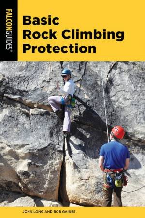 Rock Climbing Safety And Protection by John Long & Bob Gaines