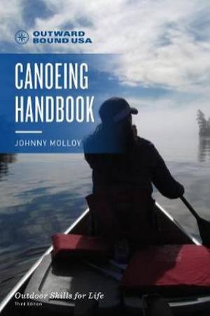 Outward Bound Canoeing Handbook 3ed by Johnny Molloy