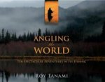 Angling The World Ten Spectacular Adventures In Fly Fishing