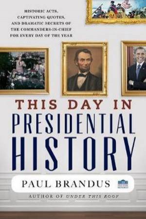 This Day In Presidential History by Paul Brandus