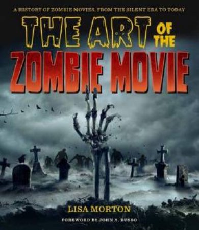 The Art of the Zombie Movie by Lisa Morton & John A. Russo