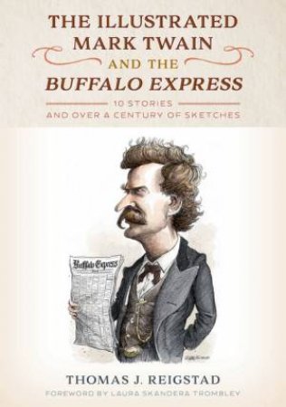 The Illustrated Mark Twain and the Buffalo Express by Thomas J. Reigstad & Laura, Ph.D Skandera Trombley