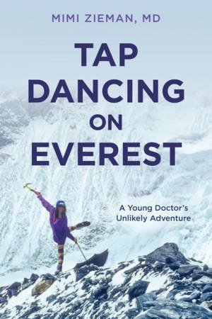 Tap Dancing on Everest by Mimi, M.D. Zieman