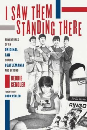 I Saw Them Standing There by Debbie Gendler & Robb Weller
