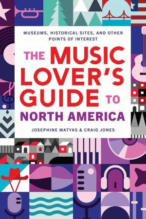 The Music Lover's Guide to North America by Josephine Matyas & Craig Jones