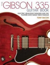 The Gibson 335 Guitar Book Electric SemiSolid Thinlines And Players Who Made Them Famous