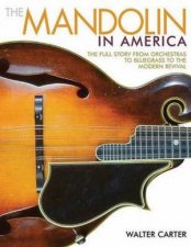 Mandolin In America The Full Story From Orchestras To Bluegrass To The Modern Revival