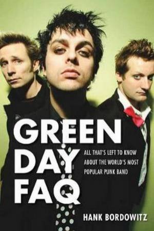 Green Day FAQ by Hank Bordowitz