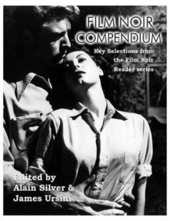 Film Noir Compendium: Key Selections From The Film Noir Reader Series by James Ursini