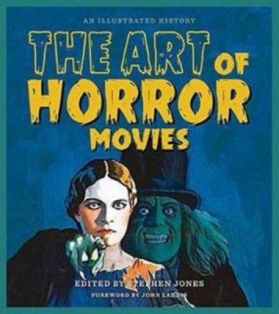 The Art Of Horror Movies: An Illustrated History by Stephen Jones