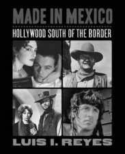Made in Mexico Hollywood South of the Border