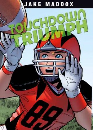 Touchdown Triumph by JAKE MADDOX