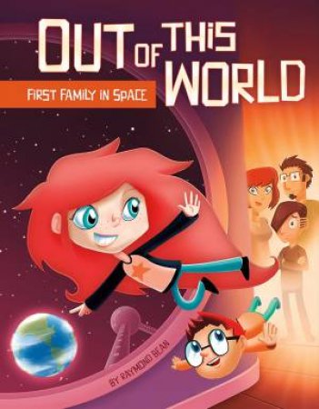 Out Of This World: First Family In Space by Raymond Bean