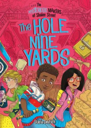 Hole Nine Yards: The Mysterious Makers Of Shaker Street by Stacia Deutsch