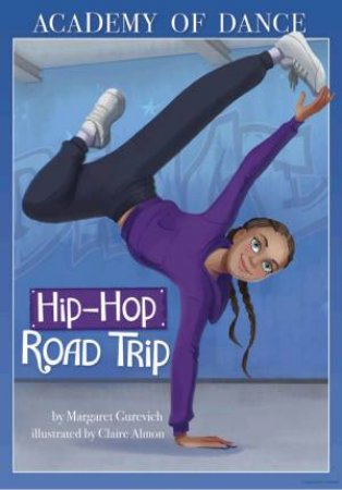 Academy of Dance: Hip-Hop Road Trip by Margaret Gurevich & Claire Almon