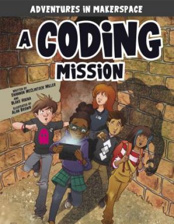 Adventures in Makerspace: A Coding Mission by Shannon Mcclintock Miller & Shannon Mcclintock Miller