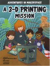 Adventures in Makerspace A 3D Printing Mission