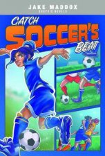 Jake Maddox Graphic Novels Catch Soccers Beat
