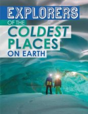 Extreme Explorers Explorers of the Coldest Places on Earth