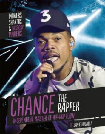 Movers, Shakers and History Makers: Chance The Rapper by Jamie Hudalla