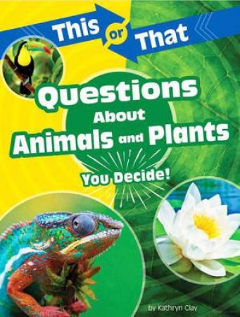 This or That - Science Edition: Questions About Animals and Plants by Kathryn Clay