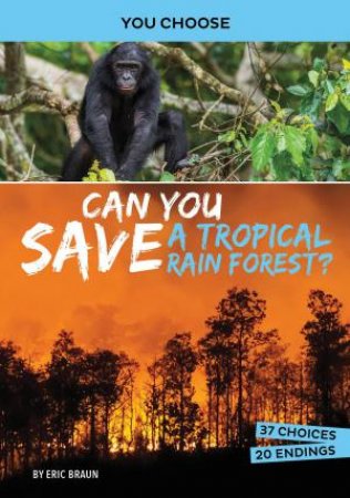 You Choose - Eco Expeditions: Can You Save a Tropical Rain Forest by Eric Braun