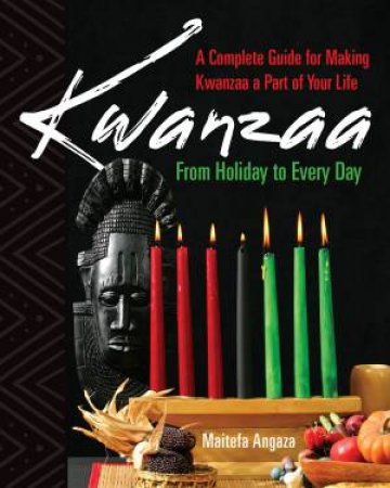 Kwanzaa: From Holiday to Every Day by Maitefa Angaza