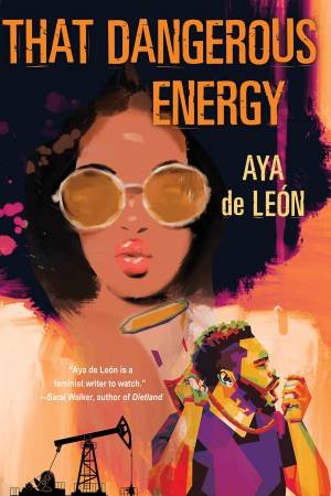 That Dangerous Energy by Aya De Leon