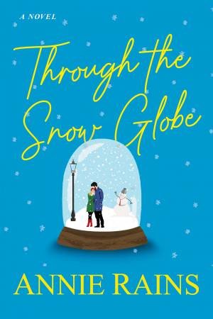 Through the Snow Globe by Annie Rains