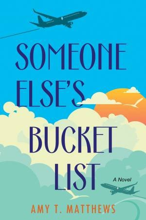 Someone Else's Bucket List by Amy T. Matthews