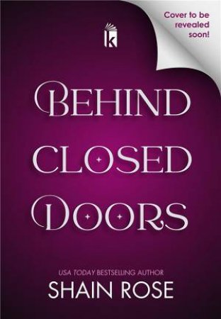 Behind Closed Doors: Deluxe Limited Edition by Shain Rose