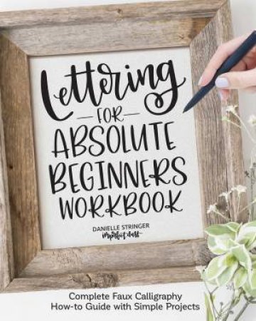 Lettering For Absolute Beginners by Danielle Stringer