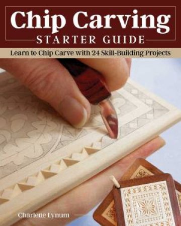 Chip Carving Starter Guide by Charlotte Lynum