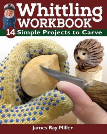 Whittling Workbook by James Ray Miller