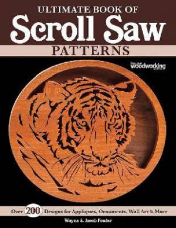 Ultimate Book Of Scroll Saw Patterns by Wayne Fowler