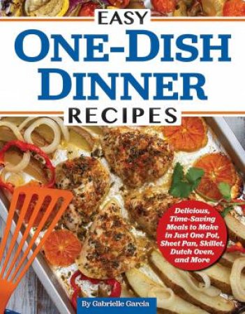 Easy One-Dish Dinner Recipes by Editors of Fox Chapel Publishing
