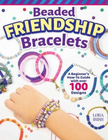 Beaded Friendship Bracelets by Lora S. Irish