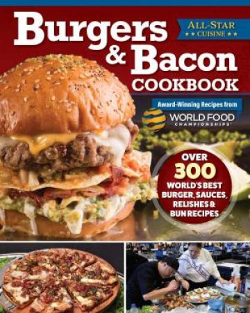 Burgers & Bacon Cookbook by World Food Championships