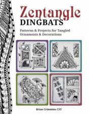 Zentangle Dingbatz Patterns  Projects for Dynamic Tangled Ornaments  Decorations