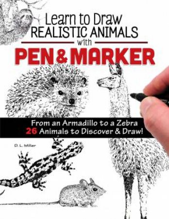 Learn To Draw Realistic Animals With Pen And Marker by D. L. Miller
