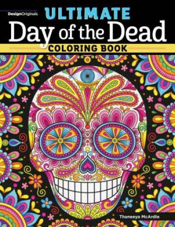 Ultimate Day Of The Dead Coloring Book by Thaneeya McArdle