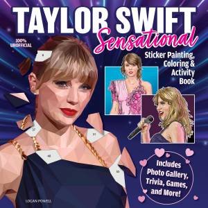 Taylor Swift Sensational Sticker Painting, Coloring & Activity Book by Logan Powell