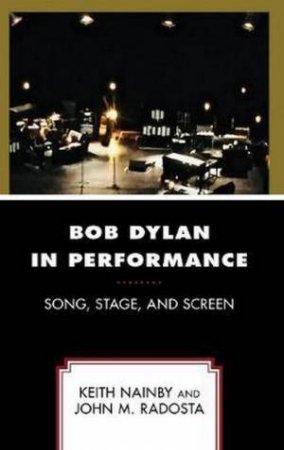 Bob Dylan In Performance by Keith Nainby & John M. Radosta